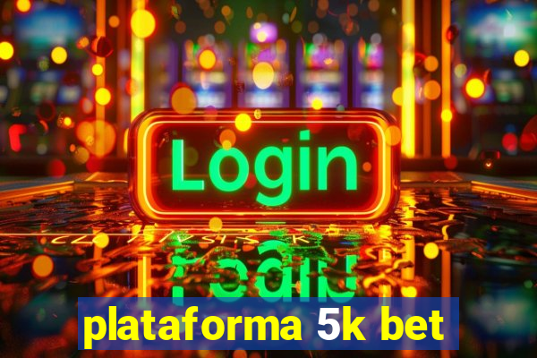 plataforma 5k bet